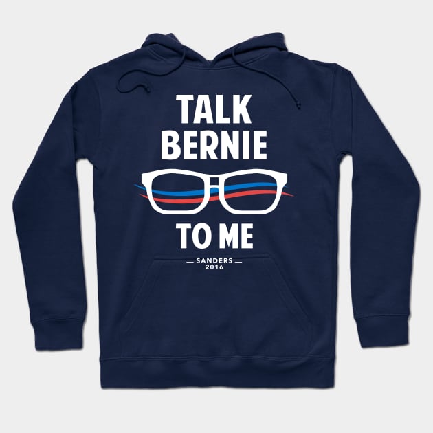 Talk Bernie to Me | Funny Bernie Sanders Shirt Hoodie by Boots